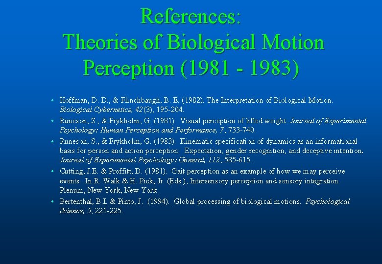 References: Theories of Biological Motion Perception (1981 - 1983) • Hoffman, D. D. ,