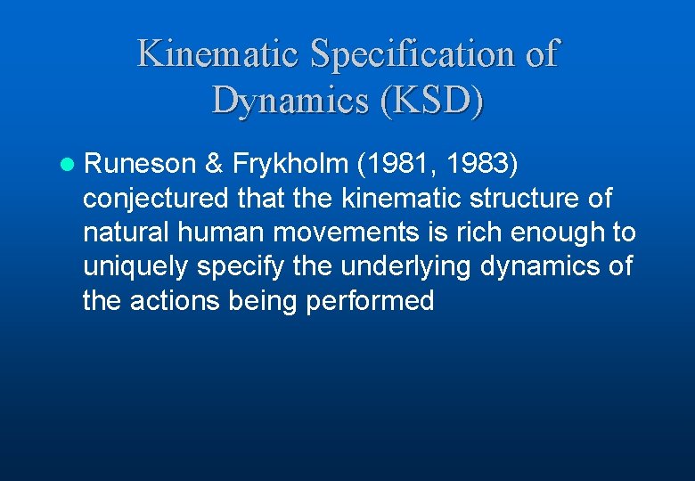 Kinematic Specification of Dynamics (KSD) l Runeson & Frykholm (1981, 1983) conjectured that the