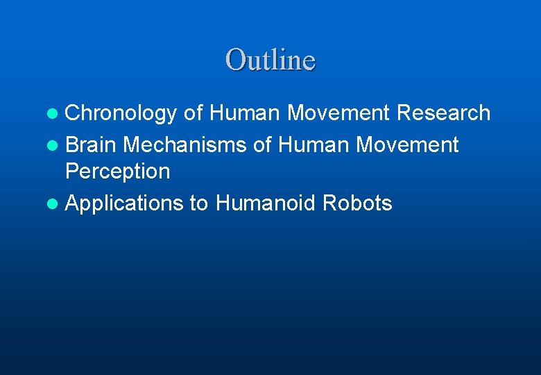 Outline l Chronology of Human Movement Research l Brain Mechanisms of Human Movement Perception