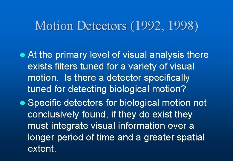 Motion Detectors (1992, 1998) l At the primary level of visual analysis there exists