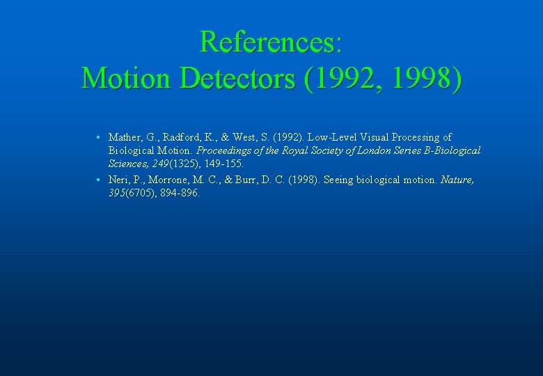 References: Motion Detectors (1992, 1998) • Mather, G. , Radford, K. , & West,