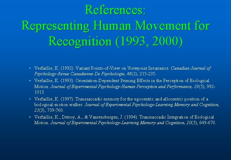 References: Representing Human Movement for Recognition (1993, 2000) • Verfaillie, K. (1992). Variant Points-of-View