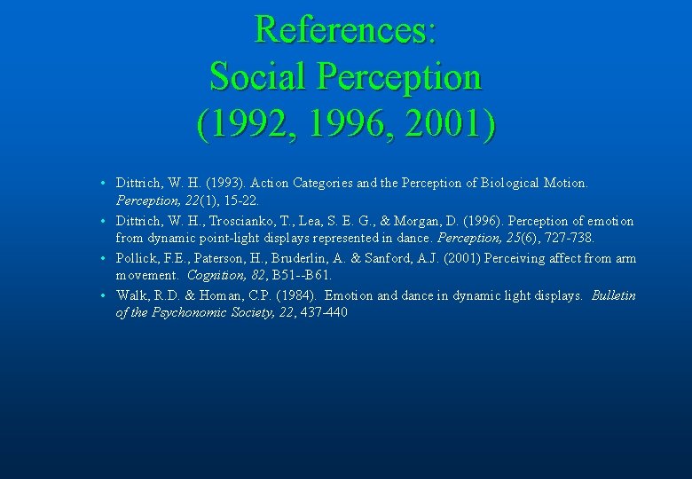 References: Social Perception (1992, 1996, 2001) • Dittrich, W. H. (1993). Action Categories and