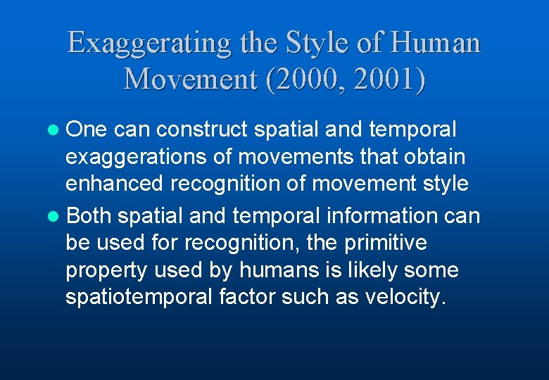 Exaggerating the Style of Human Movement (2000, 2001) l One can construct spatial and
