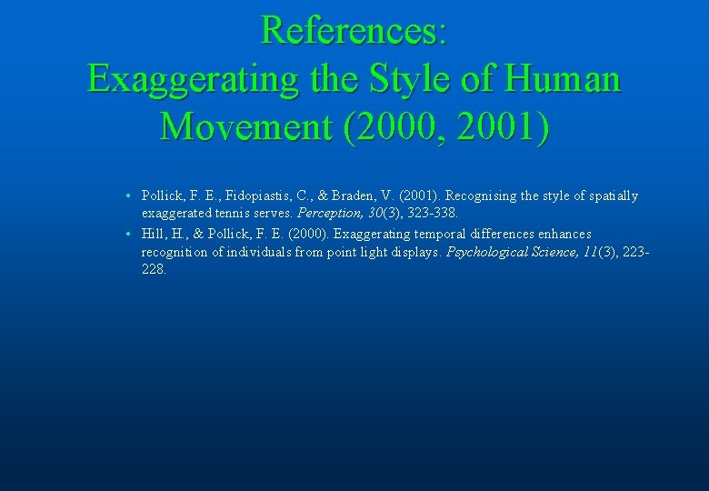 References: Exaggerating the Style of Human Movement (2000, 2001) • Pollick, F. E. ,