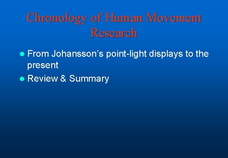 Chronology of Human Movement Research l From Johansson’s point-light displays to the present l