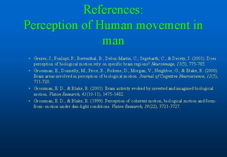 References: Perception of Human movement in man • Grezes, J. , Fonlupt, P. ,