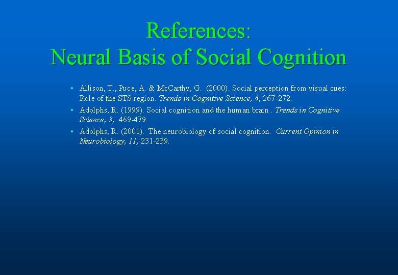 References: Neural Basis of Social Cognition • Allison, T. , Puce, A. & Mc.