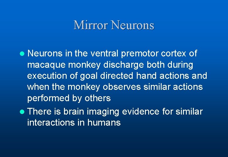 Mirror Neurons l Neurons in the ventral premotor cortex of macaque monkey discharge both
