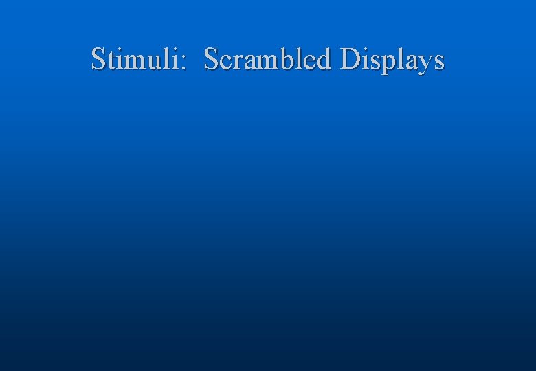 Stimuli: Scrambled Displays 