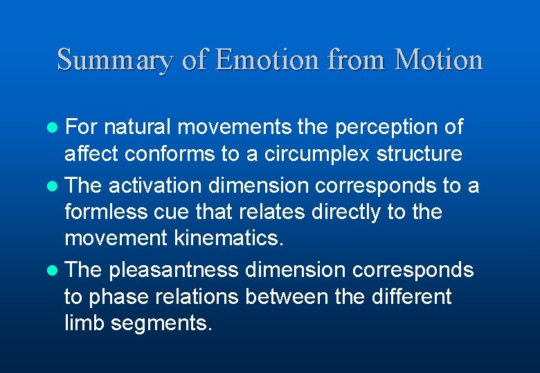 Summary of Emotion from Motion l For natural movements the perception of affect conforms
