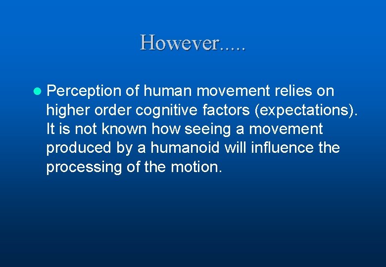 However. . . l Perception of human movement relies on higher order cognitive factors