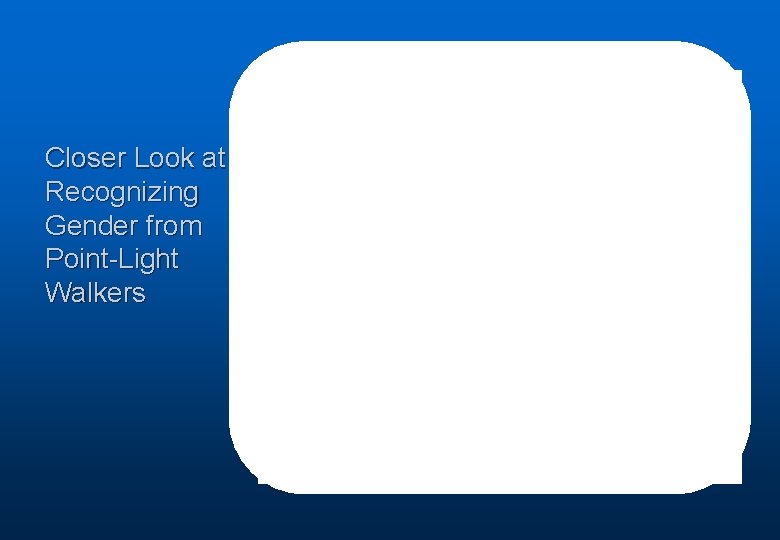 Closer Look at Recognizing Gender from Point-Light Walkers 