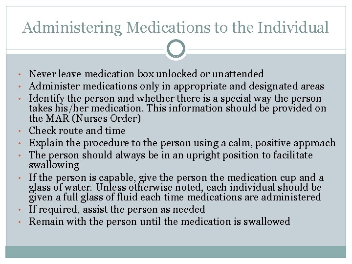 Administering Medications to the Individual • Never leave medication box unlocked or unattended •