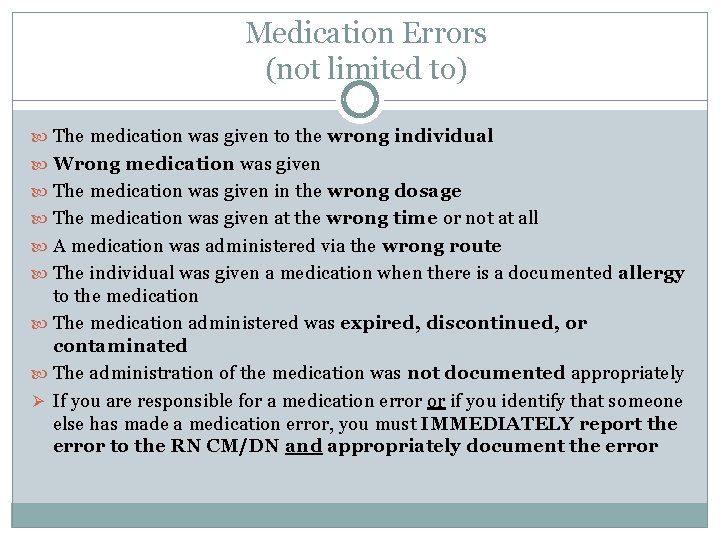 Medication Errors (not limited to) The medication was given to the wrong individual Wrong