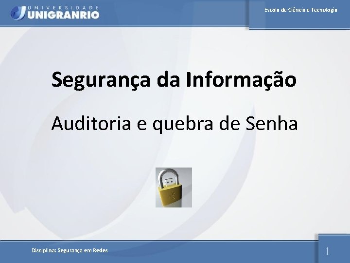 Escola de Ciência e Tecnologia Segurança da Informação Auditoria e quebra de Senha Disciplina: