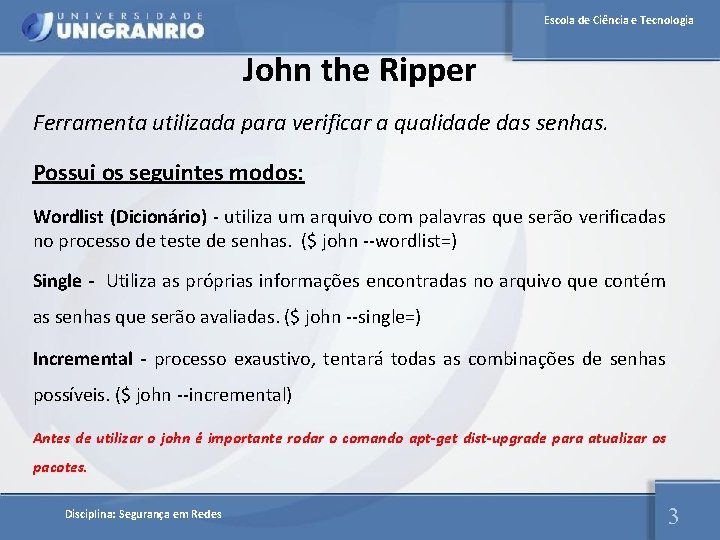 Escola de Ciência e Tecnologia John the Ripper Ferramenta utilizada para verificar a qualidade