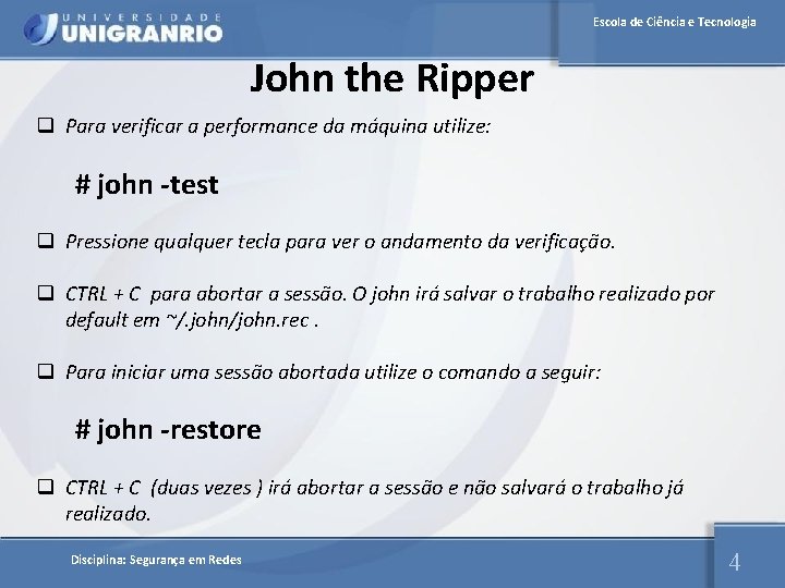 Escola de Ciência e Tecnologia John the Ripper q Para verificar a performance da