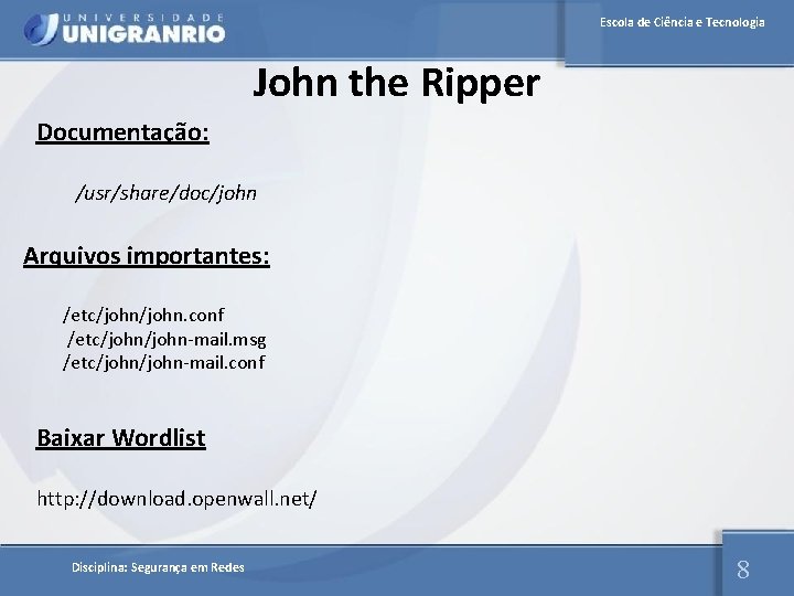 Escola de Ciência e Tecnologia John the Ripper Documentação: /usr/share/doc/john Arquivos importantes: /etc/john. conf