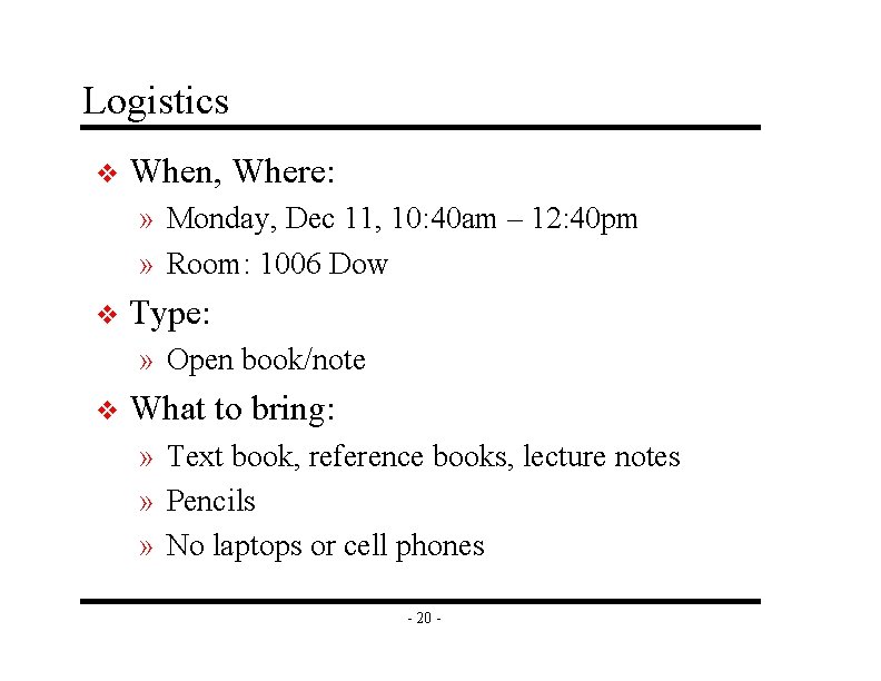 Logistics v When, Where: » Monday, Dec 11, 10: 40 am – 12: 40