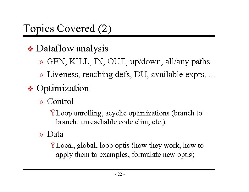 Topics Covered (2) v Dataflow analysis » GEN, KILL, IN, OUT, up/down, all/any paths