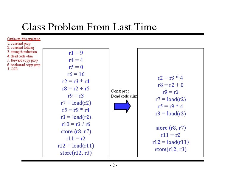 Class Problem From Last Time Optimize this applying 1. constant prop 2. constant folding