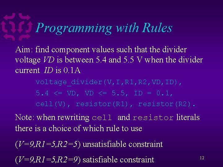 Programming with Rules Aim: find component values such that the divider voltage VD is