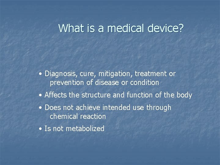 What is a medical device? • Diagnosis, cure, mitigation, treatment or prevention of disease