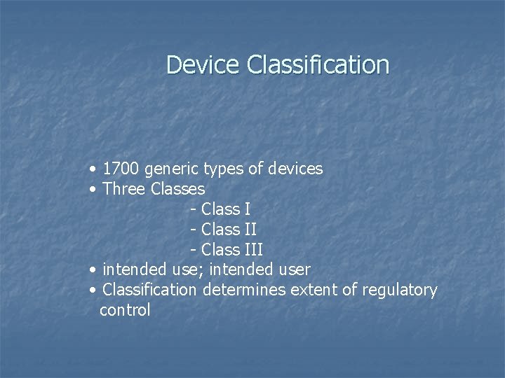 Device Classification • 1700 generic types of devices • Three Classes - Class III