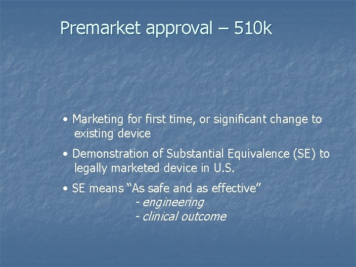 Premarket approval – 510 k • Marketing for first time, or significant change to