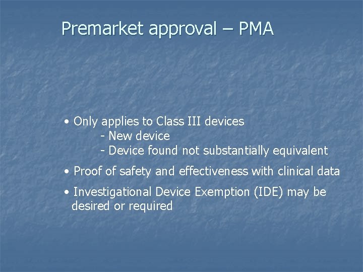 Premarket approval – PMA • Only applies to Class III devices - New device