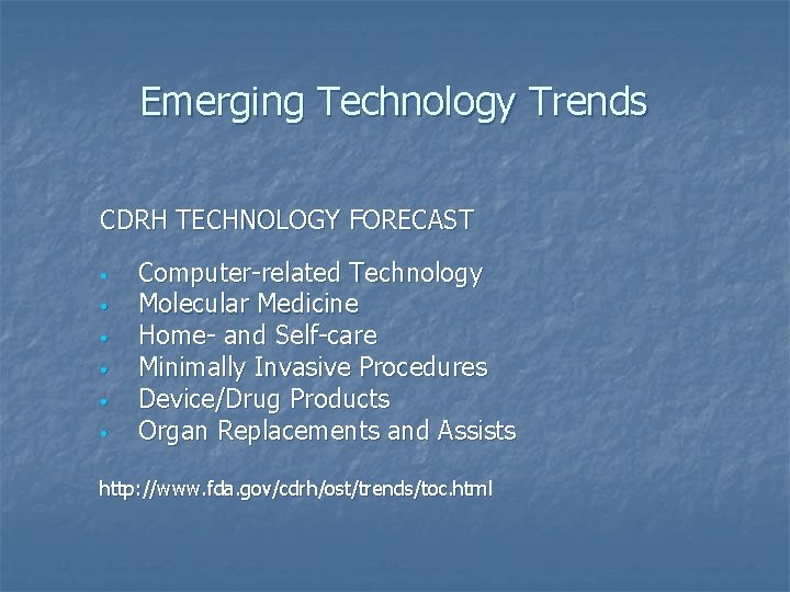 Emerging Technology Trends CDRH TECHNOLOGY FORECAST • • • Computer-related Technology Molecular Medicine Home-