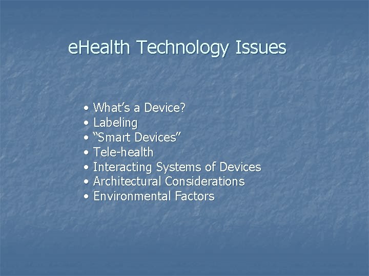 e. Health Technology Issues • What’s a Device? • Labeling • “Smart Devices” •