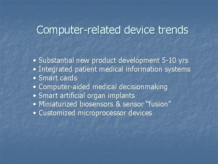 Computer-related device trends • Substantial new product development 5 -10 yrs • Integrated patient