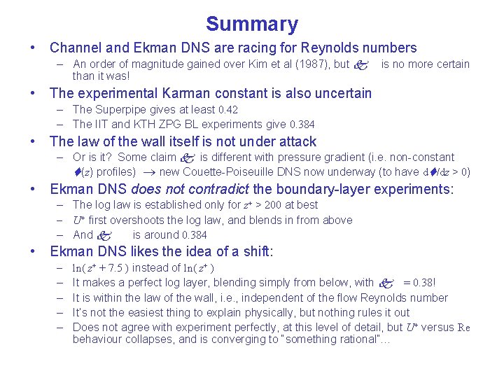 Summary • Channel and Ekman DNS are racing for Reynolds numbers – An order