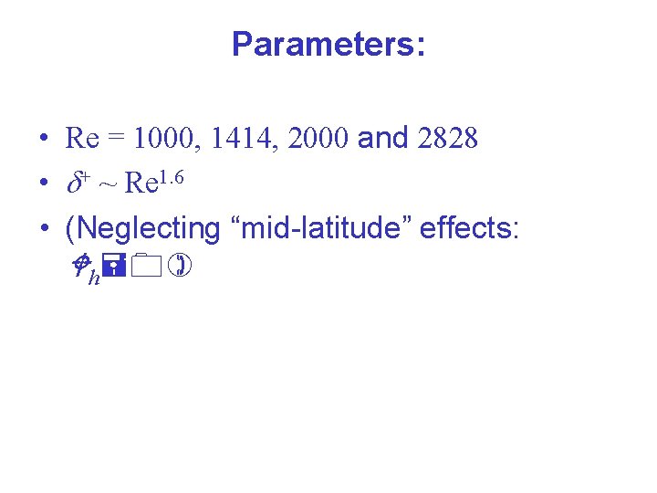 Parameters: • Re = 1000, 1414, 2000 and 2828 • d+ ~ Re 1.