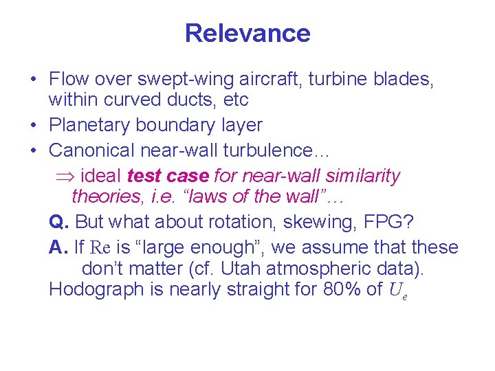 Relevance • Flow over swept-wing aircraft, turbine blades, within curved ducts, etc • Planetary