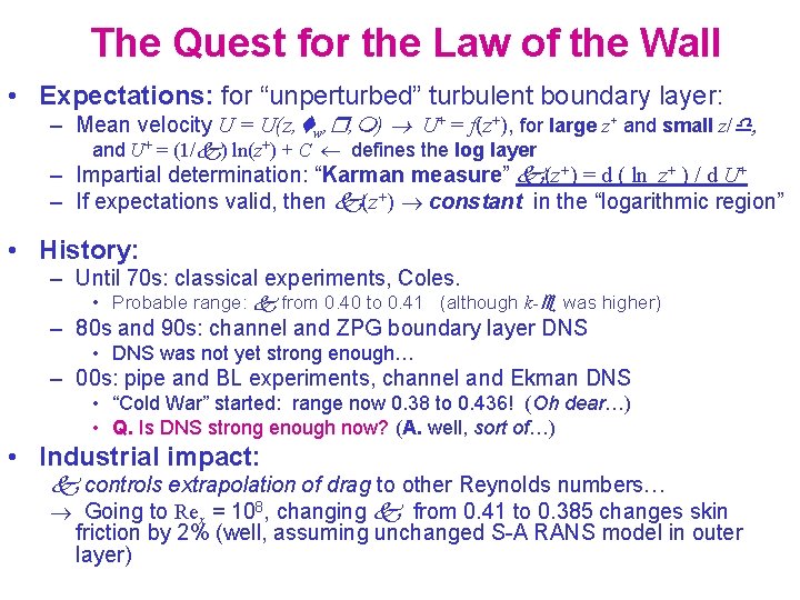 The Quest for the Law of the Wall • Expectations: for “unperturbed” turbulent boundary