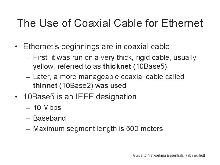 The Use of Coaxial Cable for Ethernet • Ethernet’s beginnings are in coaxial cable