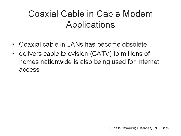 Coaxial Cable in Cable Modem Applications • Coaxial cable in LANs has become obsolete