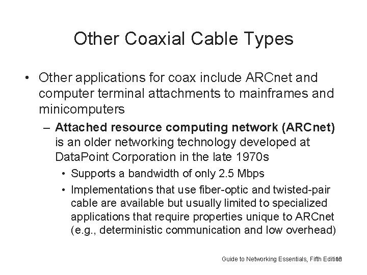 Other Coaxial Cable Types • Other applications for coax include ARCnet and computer terminal