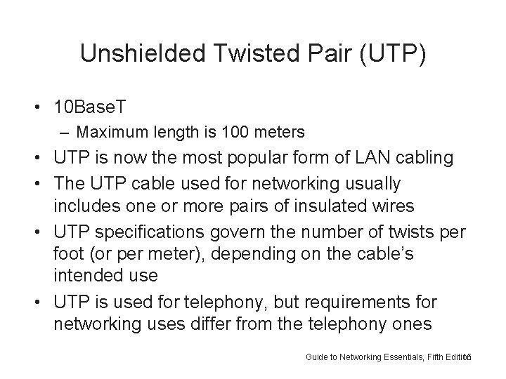 Unshielded Twisted Pair (UTP) • 10 Base. T – Maximum length is 100 meters