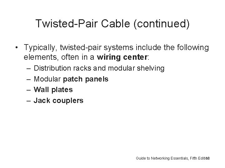 Twisted-Pair Cable (continued) • Typically, twisted-pair systems include the following elements, often in a