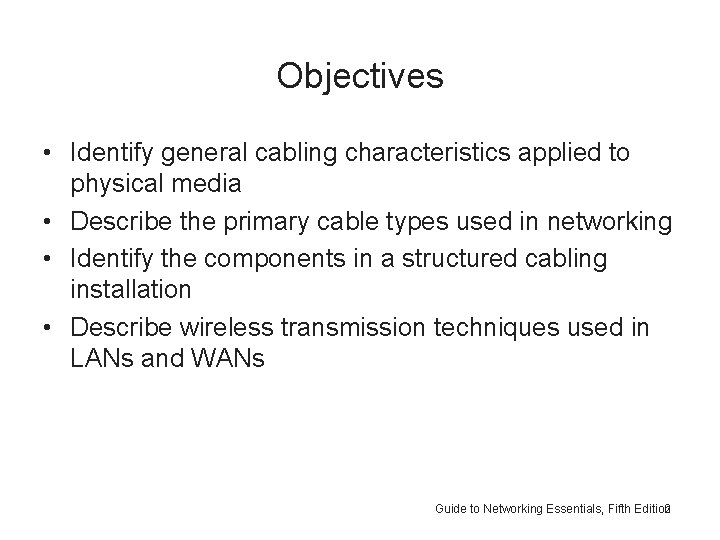 Objectives • Identify general cabling characteristics applied to physical media • Describe the primary