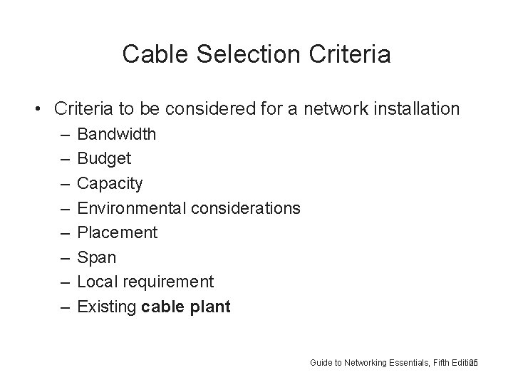 Cable Selection Criteria • Criteria to be considered for a network installation – –