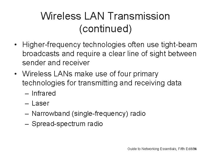 Wireless LAN Transmission (continued) • Higher-frequency technologies often use tight-beam broadcasts and require a