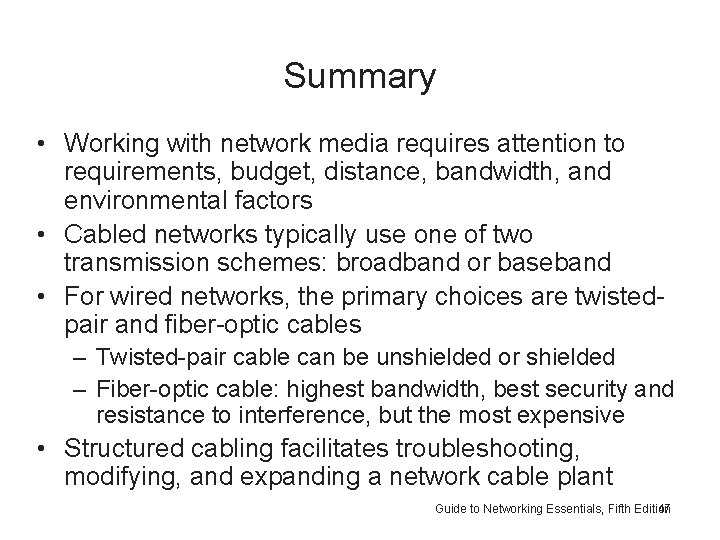 Summary • Working with network media requires attention to requirements, budget, distance, bandwidth, and