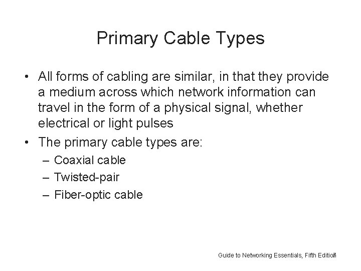 Primary Cable Types • All forms of cabling are similar, in that they provide