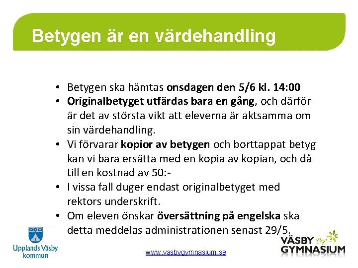 Betygen är en värdehandling • Betygen ska hämtas onsdagen den 5/6 kl. 14: 00