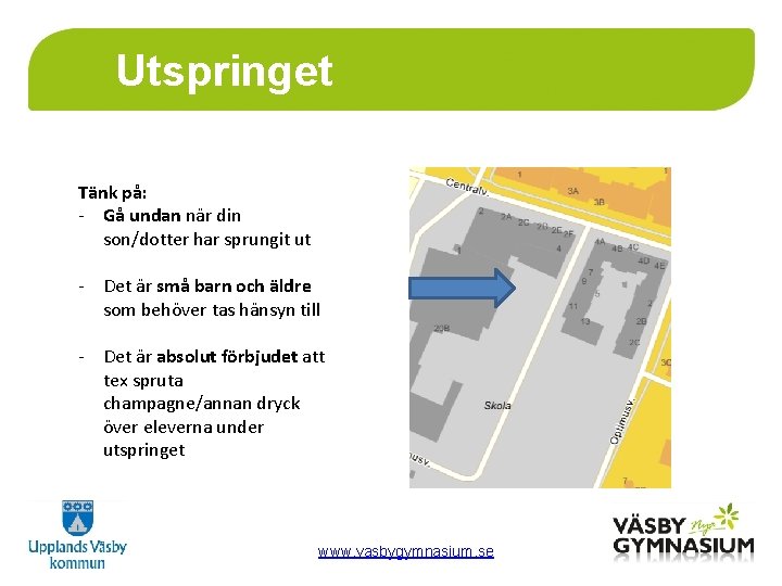 Utspringet Tänk på: - Gå undan när din son/dotter har sprungit ut - Det